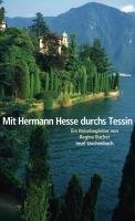Mit Hermann Hesse durchs Tessin Bucher Regina, Hesse Hermann