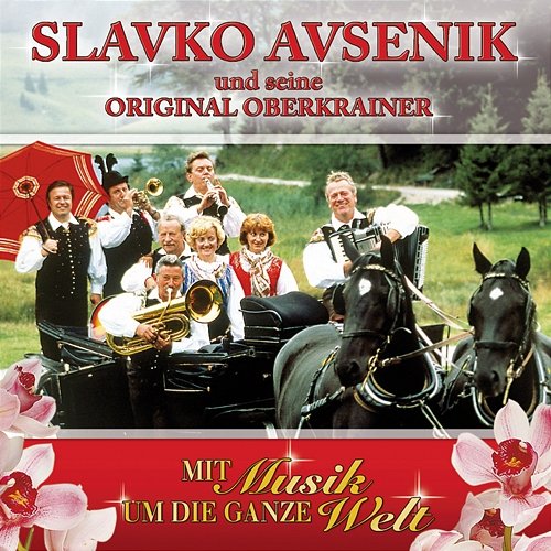 Mit Musik um die ganze Welt Slavko Avsenik und seine Original Oberkrainer