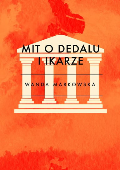 Mit o Dedalu i Ikarze Markowska Wanda