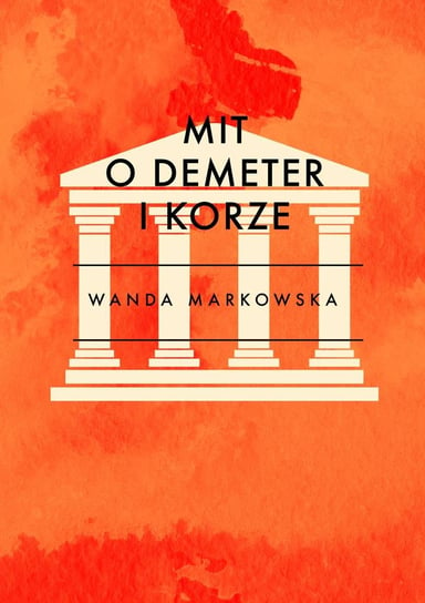 Mit o Demeter i Korze Markowska Wanda