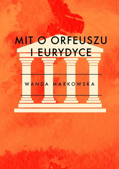 Mit o Orfeuszu i Eurydyce - ebook epub Markowska Wanda