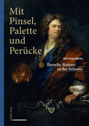 Mit Pinsel, Palette und Perücke Schwabe Verlag Basel