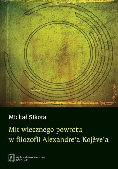 Mit wiecznego powrotu w filozofii Alexandre'a Kojeve'a Sikora Michał