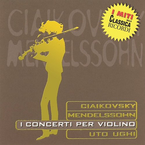 Miti: Ciaikovsky - Mendelssohn - I Concerti Per Violino Uto Ughi