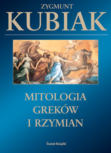Mitologia Greków i Rzymian Kubiak Zygmunt