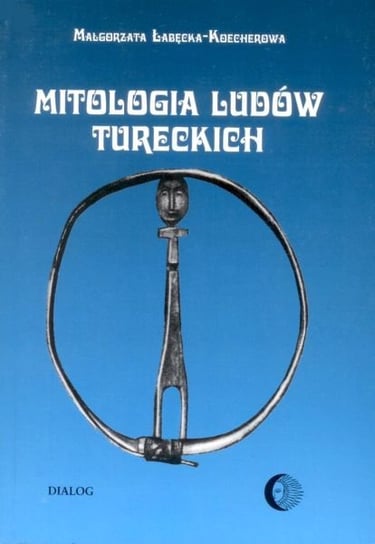 Mitologia ludów tureckich Łabęcka-Koecherowa Małgorzata