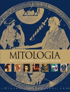 Mitologia. Mity i legendy z całego świata Opracowanie zbiorowe