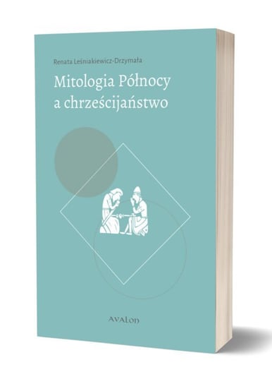 Mitologia Północy a chrześcijaństwo Leśniakiewicz-Drzymała Renata