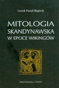 Mitologia skandynawska w epoce Wikingów Słupecki Leszek Paweł