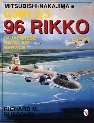 Mitsubishi/Nakajima G3M1/2/3 96 Rikko L3Y1/2 in Japanese Naval Air Service Bueschel Richard M.