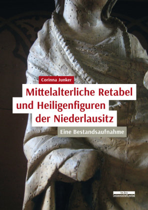 Mittelalterliche Retabel und Heiligenfiguren der Niederlausitz be.bra verlag