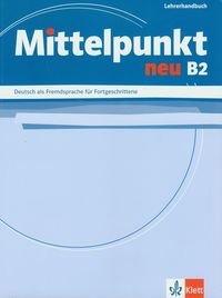Mittelpunkt Neu B2. Lehrerhandbuch Doubek Margit, Lanz Monika, Mog-Lundquist Angelika