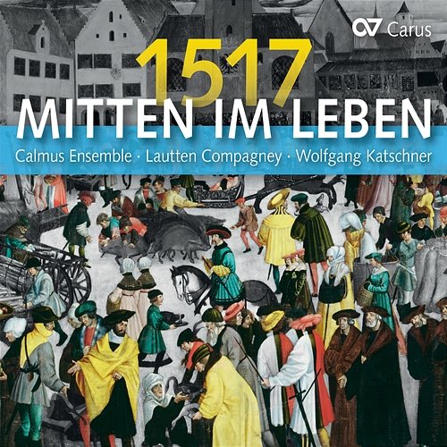 Mitten im Leben 1517 Calmus Ensemble, Lautten Compagney Berlin, Wolfgang Katschner