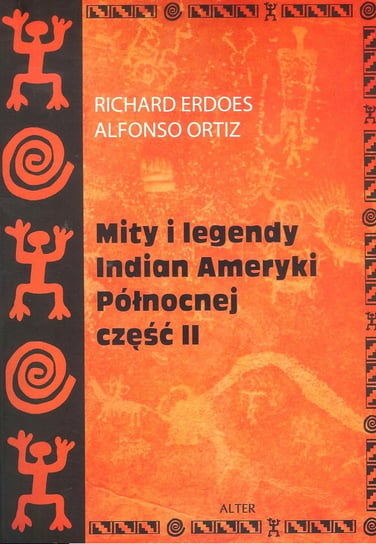 Mity i legendy Indian Ameryki Północnej. Część 2 Erdoes Richard, Ortiz Alfonso