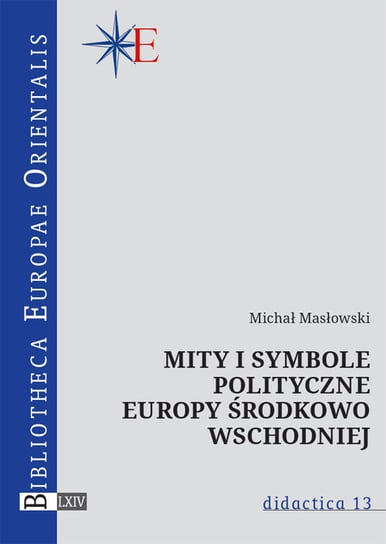 Mity i symbole polityczne Europy środkowo-wschodniej Masłowski Michał