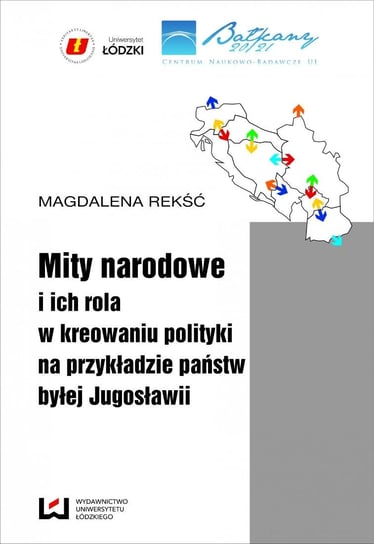 Mity narodowe i ich rola w kreowaniu polityki na przykładzie państw byłej Jugosławii Rekść Magdalena