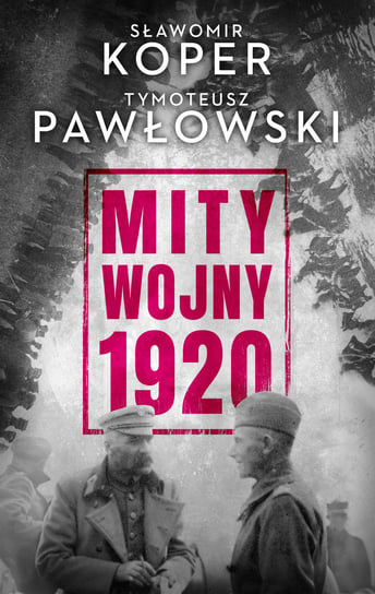 Mity Wojny 1920 Koper Sławomir, Pawłowski Tymoteusz