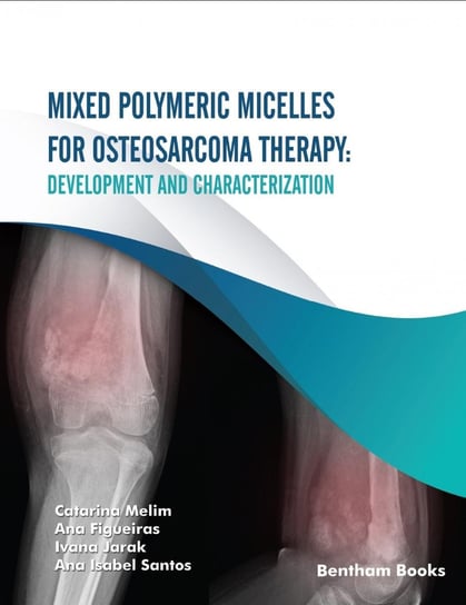 Mixed Polymeric Micelles for Osteosarcoma Therapy Catarina Melim, Ana Figueiras, Ivana Jarak, Ana Isabel Santos