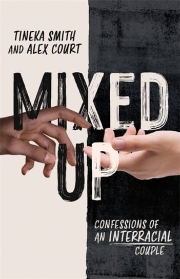 Mixed Up: Confessions of an Interracial Couple Tineka Smith, Alex Court