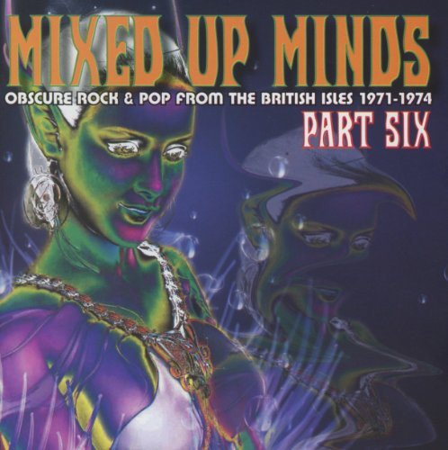 Mixed Up Minds Part Six - Obscure Rock & Pop From the British Isles 1971-1974 Various Artists