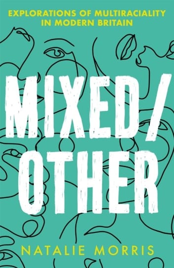 MixedOther. Explorations of Multiraciality in Modern Britain Natalie Morris