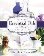 Mixing Essential Oils for Magic: Aromatic Alchemy for Personal Blends Kynes Sandra