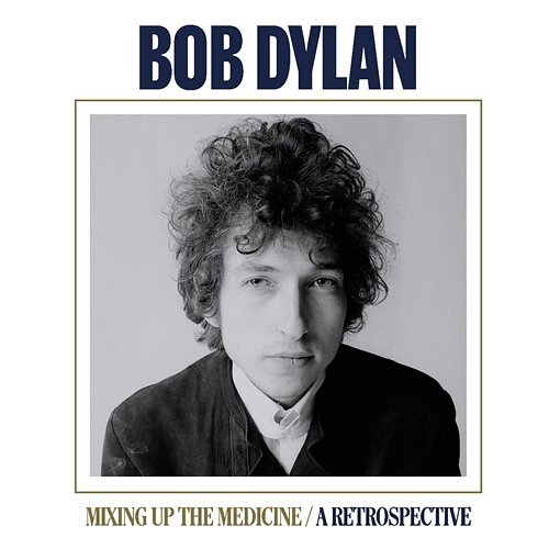 Mixing Up The Medicine / A Retrospective Bob Dylan