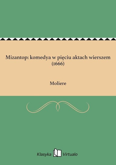 Mizantop: komedya w pięciu aktach wierszem (1666) Moliere Jean-Baptiste