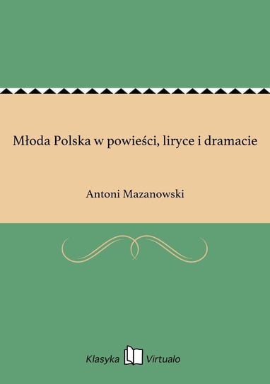 Młoda Polska w powieści, liryce i dramacie Mazanowski Antoni
