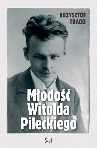 Młodość Witolda Pileckiego Tracki Krzysztof