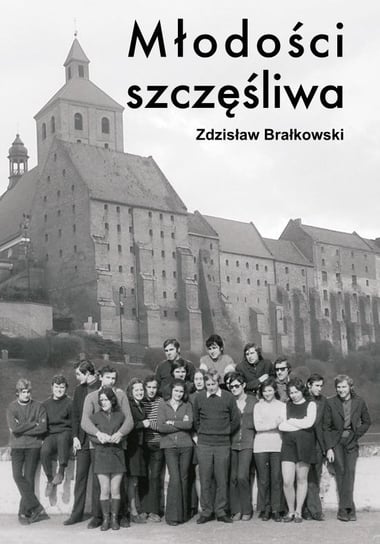 Młodości szczęśliwa Brałkowski Zdzisław