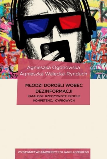 Młodzi dorośli wobec dezinformacji Ogonowska Agnieszka, Walecka-Rynduch Agnieszka
