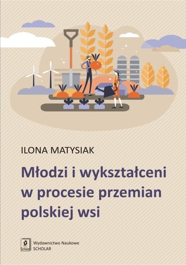 Młodzi i wykształceni w procesie przemian polskiej wsi Matysiak Ilona