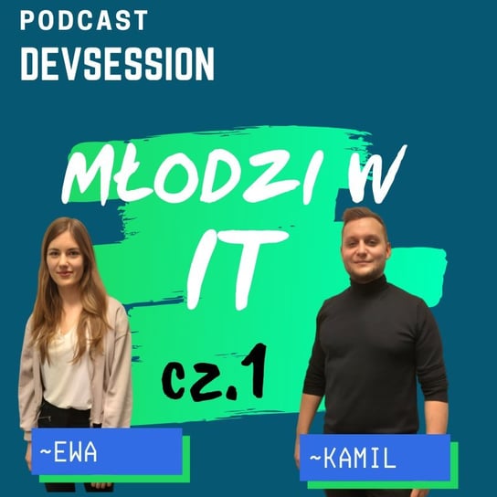 Młodzi w IT #1 - Ewa i Kamil - Devsession - podcast Kotfis Grzegorz