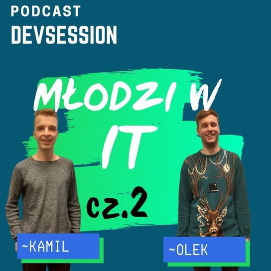 Młodzi w IT #2 - Kamil i Olek - Devsession - podcast Kotfis Grzegorz