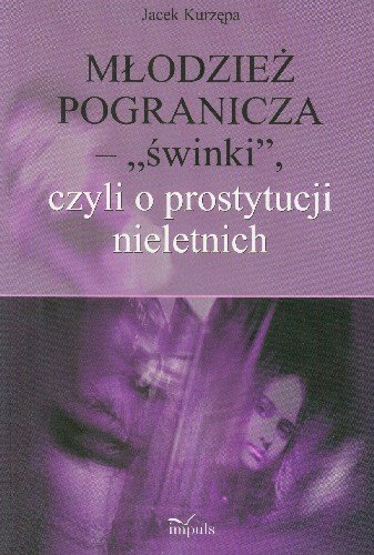 Młodzież Pogranicza" Świnki" czyli o Prostytucji Nieletnich Kurzępa Jacek