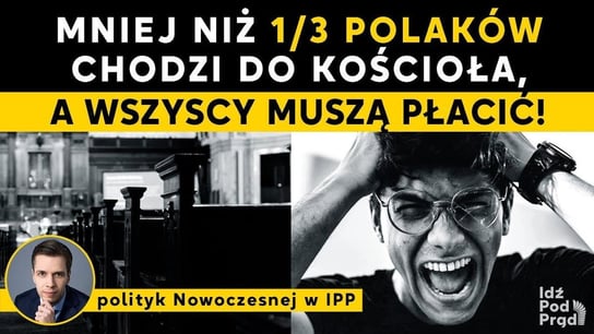 Mniej niż 1/3 Polaków chodzi do Kościoła, ale wszyscy muszą płacić! Polityk Nowoczesnej w IPP - Idź Pod Prąd Nowości - podcast Opracowanie zbiorowe