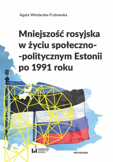 Mniejszość rosyjska w życiu społeczno-politycznym Estonii po 1991 roku Włodarska-Frykowska Agata