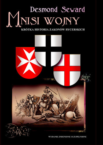 Mnisi Wojny. Krótka Historia Zakonów Rycerskich Seward Desmond