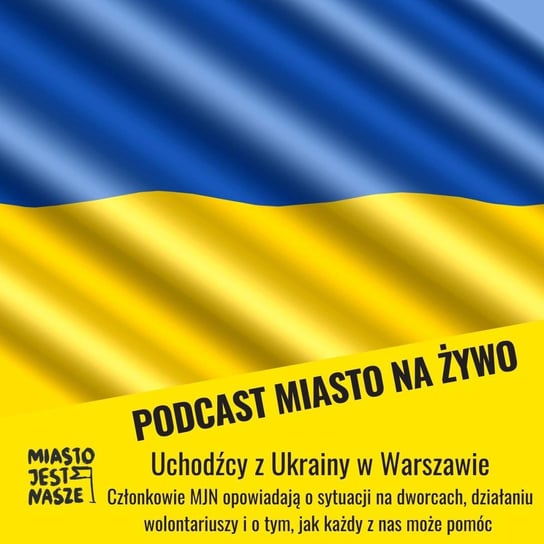 [MNŻ] Ukraińscy uchodźcy w Warszawie - Miasto Jest Nasze - podcast Opracowanie zbiorowe