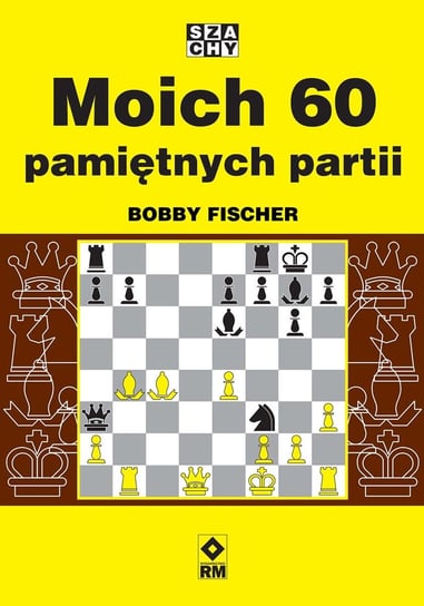 Mo­ich 60 pa­mięt­nych par­tii Fischer Bobby