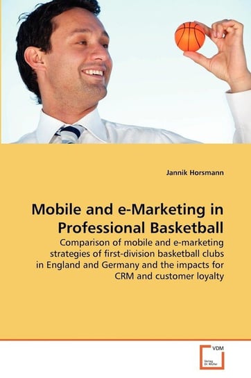 Mobile and e-Marketing in Professional Basketball Horsmann Jannik