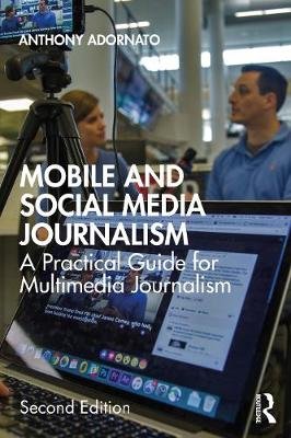 Mobile and Social Media Journalism: A Practical Guide for Multimedia Journalism Anthony Adornato