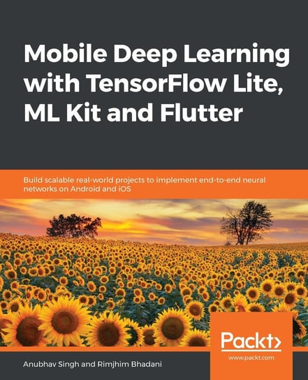 Mobile Deep Learning with TensorFlow Lite, ML Kit and Flutter Rimjhim Bhadani, Anubhav Singh