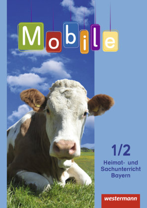 Mobile Heimat- und Sachunterricht 1 / 2. Schülerband. Bayern Westermann Schulbuch, Westermann Schulbuchverlag