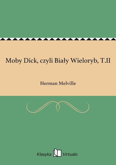 Moby Dick, czyli Biały Wieloryb, T.II Melville Herman