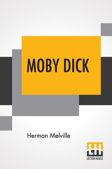 Moby Dick; Or, The Whale. Melville Herman