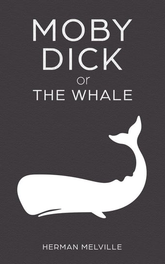 Moby Dick or "The Whale" Melville Herman