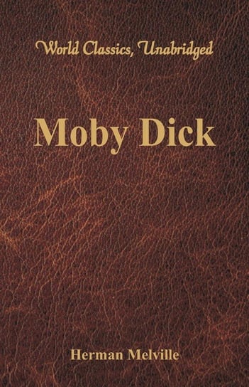Moby Dick (World Classics, Unabridged) Melville Herman