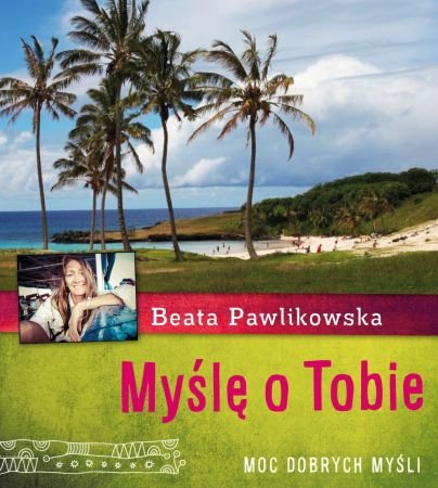 Moc dobrych myśli. Myślę o Tobie Pawlikowska Beata